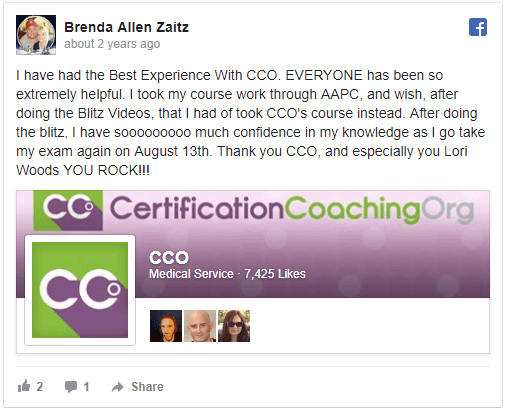 Brenda Allen Zaitz says "I have had the best Experience with CCO EVERYONE has been so
extremely helpful. I took my course work through AAPC, and wish, after
doing the Blitz Videos, that I had of took CCO's course instead. After doing the blitz, I nave soooo much confidence in my knowledge as I go take my exam again on August 13th. Thank you CCO, and especially you Lori Woods YOU ROCK!!!"