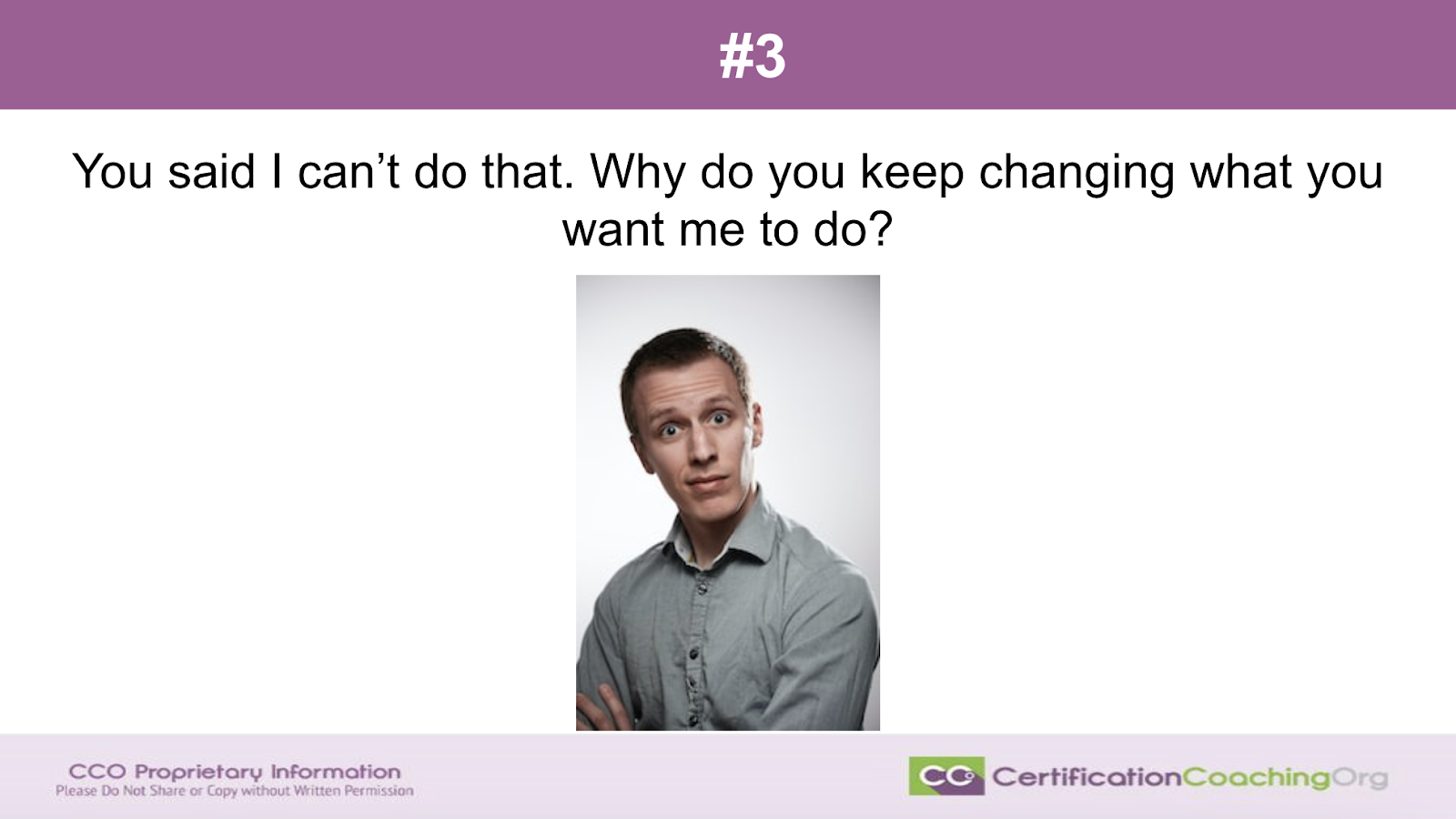 #3 You Said I Can't Do That. Why Do You Keep Changing What You Want Me To Do?