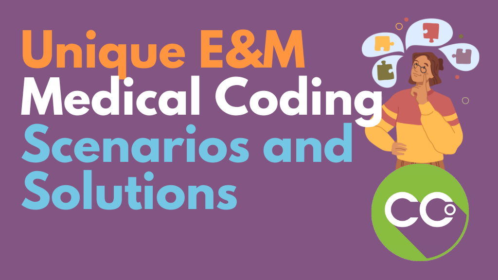 Unique E&M Medical Coding Scenarios and Solutions