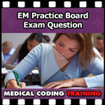 EM Practice BOARD EXAM Question